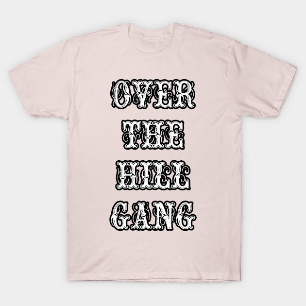 Over the Hill Gang T-Shirt by artbyomega